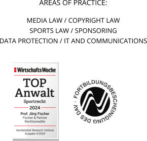 AREAS OF PRACTICE: MEDIA LAW / COPYRIGHT LAW SPORTS LAW / SPONSORING DATA PROTECTION / IT AND COMMUNICATIONS