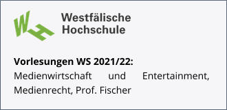 Vorlesungen WS 2021/22: Medienwirtschaft und Entertainment, Medienrecht, Prof. Fischer