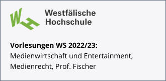 Vorlesungen WS 2022/23: Medienwirtschaft und Entertainment, Medienrecht, Prof. Fischer