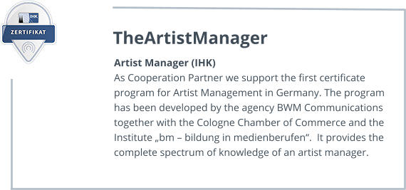 Artist Manager (IHK) As Cooperation Partner we support the first certificate program for Artist Management in Germany. The program has been developed by the agency BWM Communications together with the Cologne Chamber of Commerce and the Institute „bm – bildung in medienberufen“.  It provides the complete spectrum of knowledge of an artist manager.  TheArtistManager